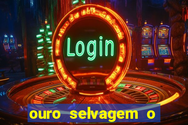 ouro selvagem o que aconteceu na vida